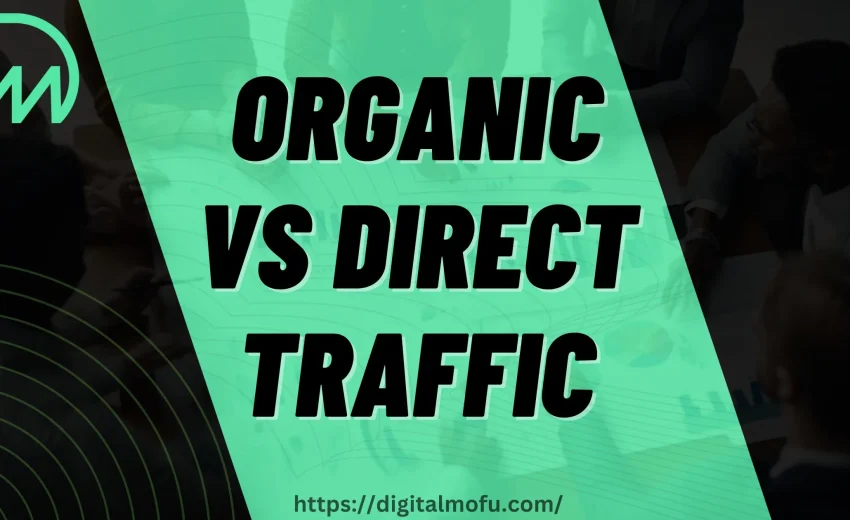 Organic Vs Direct Traffic: What Is the Difference and Why It Is Significant