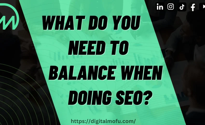 What Do You Need to Balance When Doing SEO? | Important Tips